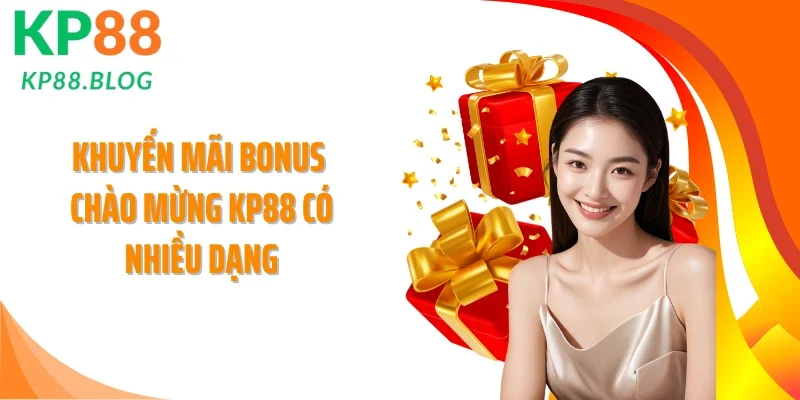 Khuyến mãi bonus chào mừng KP88 có nhiều dạng
