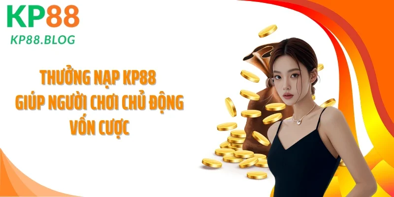 Thưởng Nạp KP88 Giúp Người Chơi Chủ Động Vốn Cược